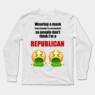 Wearing a mask so people don't think I'm a republican (black text) Long Sleeve T-Shirt